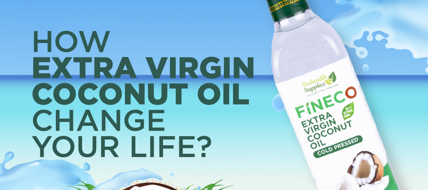HOW EXTRA VIRGIN COCONUT OIL CHANGE YOUR LIFE 